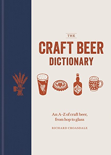 The Craft Beer Dictionary An Az Of Craft Beer From Hop To Glass Christopher Zhao