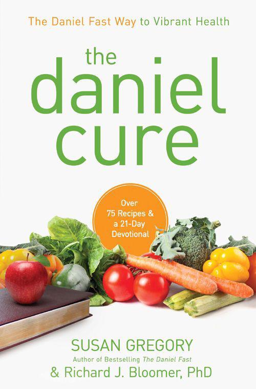 The Daniel Cure The Daniel Fast Way To Vibrant Health