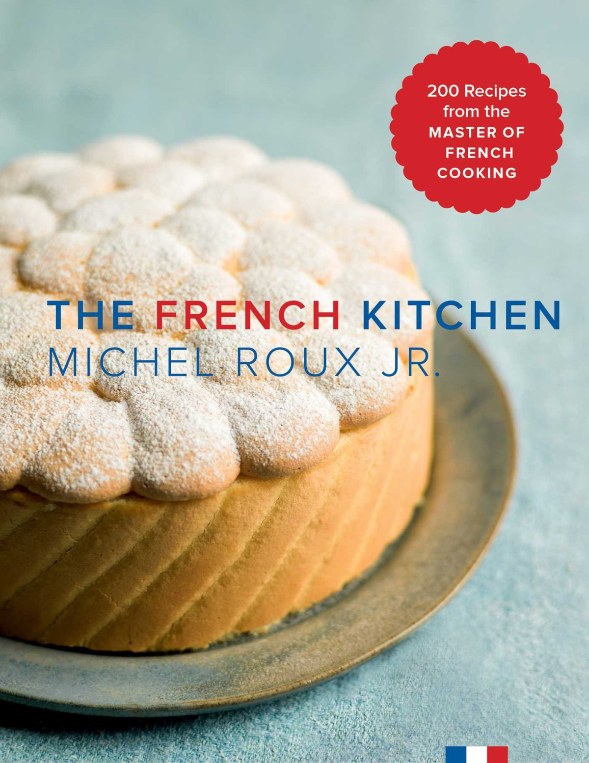 The French Kitchen 200 Recipes From The Master Of French Cooking Michel Roux