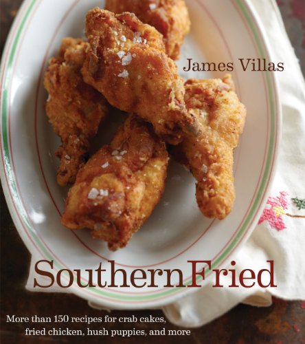 Southern Fried More Than 150 Recipes For Crab Cakes Fried Chicken Hush Puppies And More James Villas