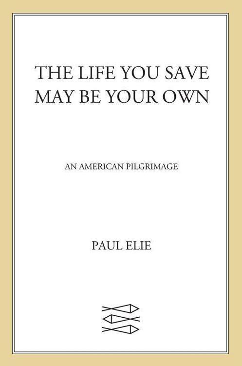 The Life You Save May Be Your Own An American Pilgrimage