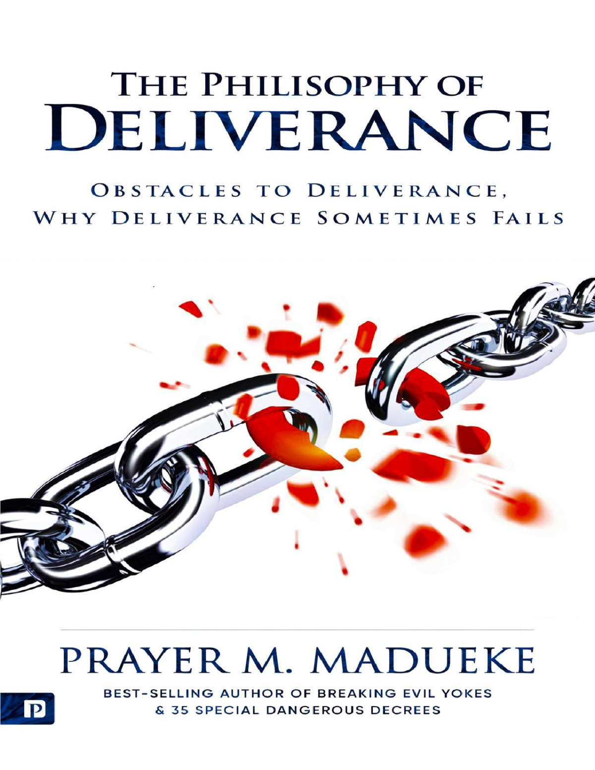 The Philosophy Of Deliverance The Az Of Complete Deliverance Book 1 Prayer M Madueke