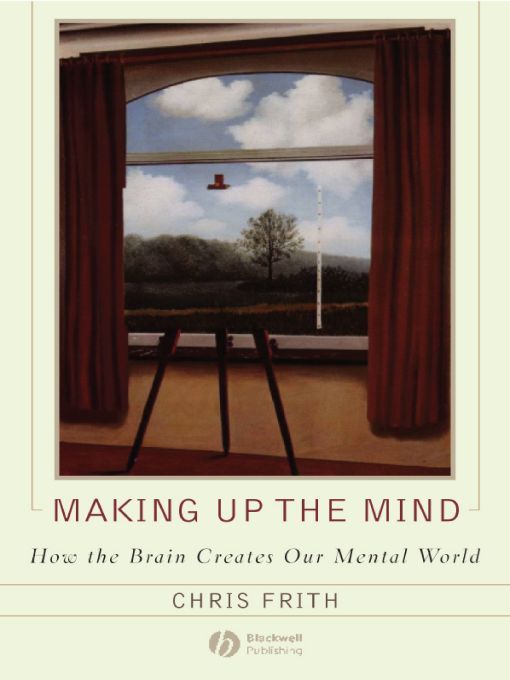 Making Up The Mind How The Brain Creates Our Mental World Frith