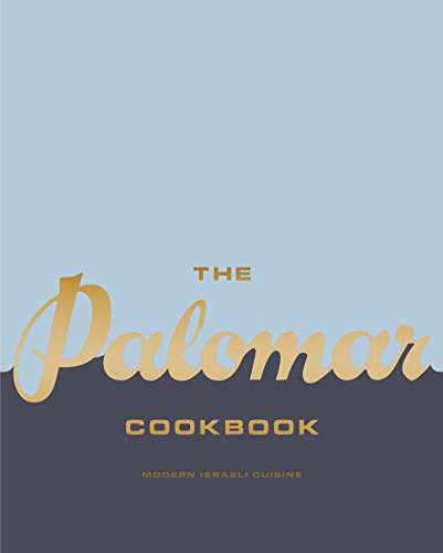 The Palomar Cookbook Modern Israeli Cuisine Layo Paskin Tomer Amedi