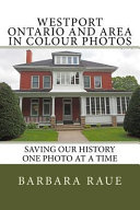 Westport Ontario And Area In Colour Photos Saving Our History One Photo At A Time Cruising Ontario Volume 161 Raue