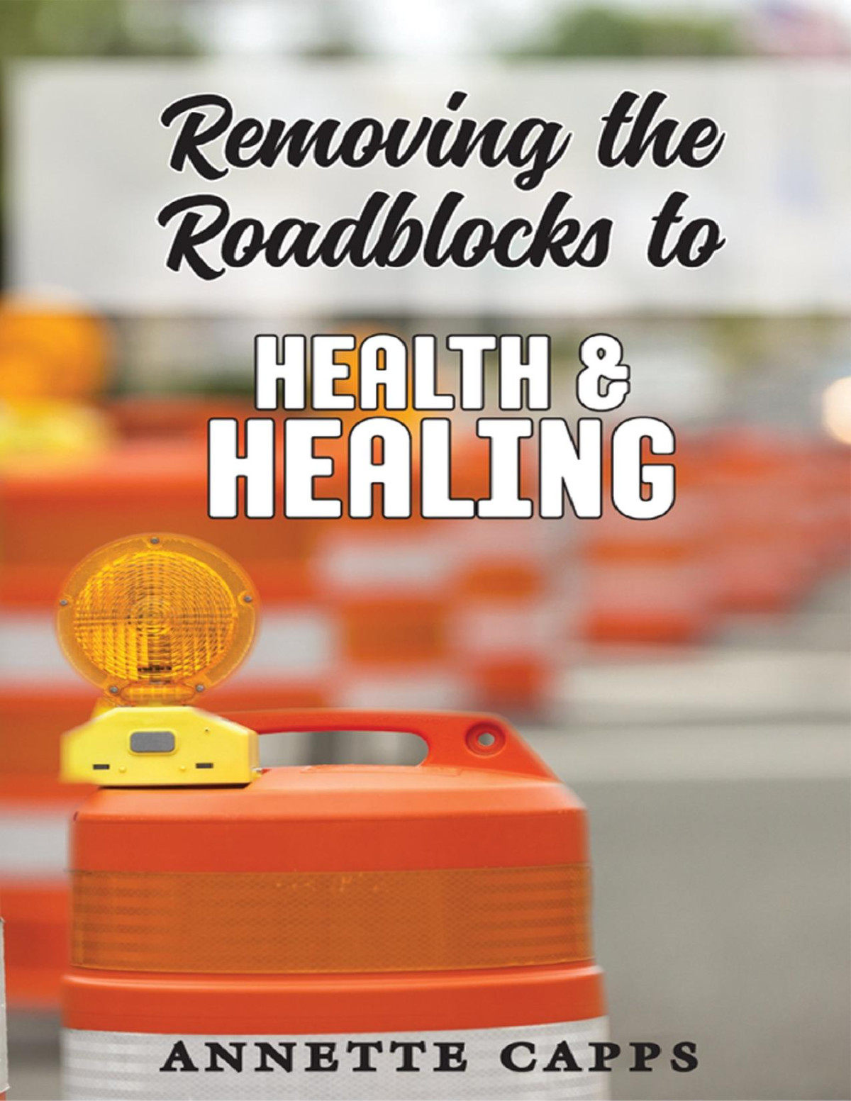 Removing Roadblocks To Health And Healing Annette Capps