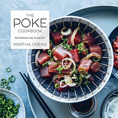 The Poke Cookbook The Freshest Way To Eat Fish Martha Cheng