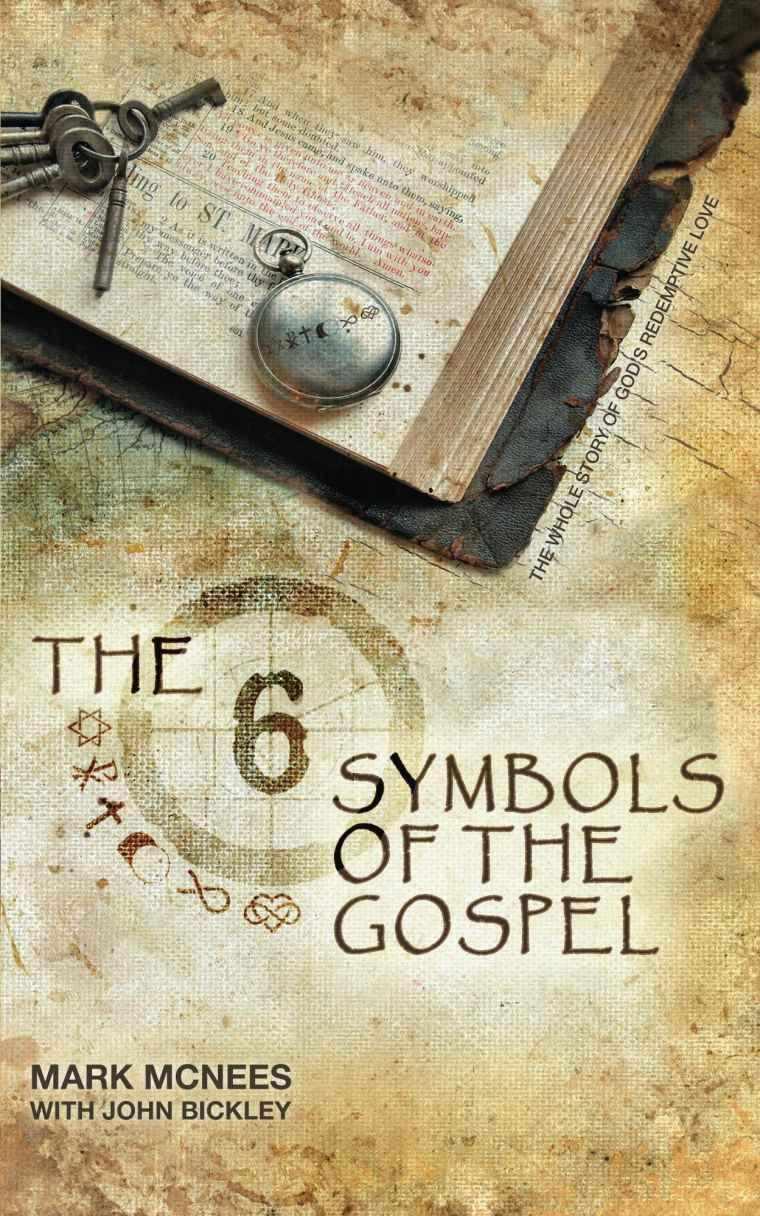 The Six Symbols Of The Gospel The Whole Story Of Gods Redemptive Love