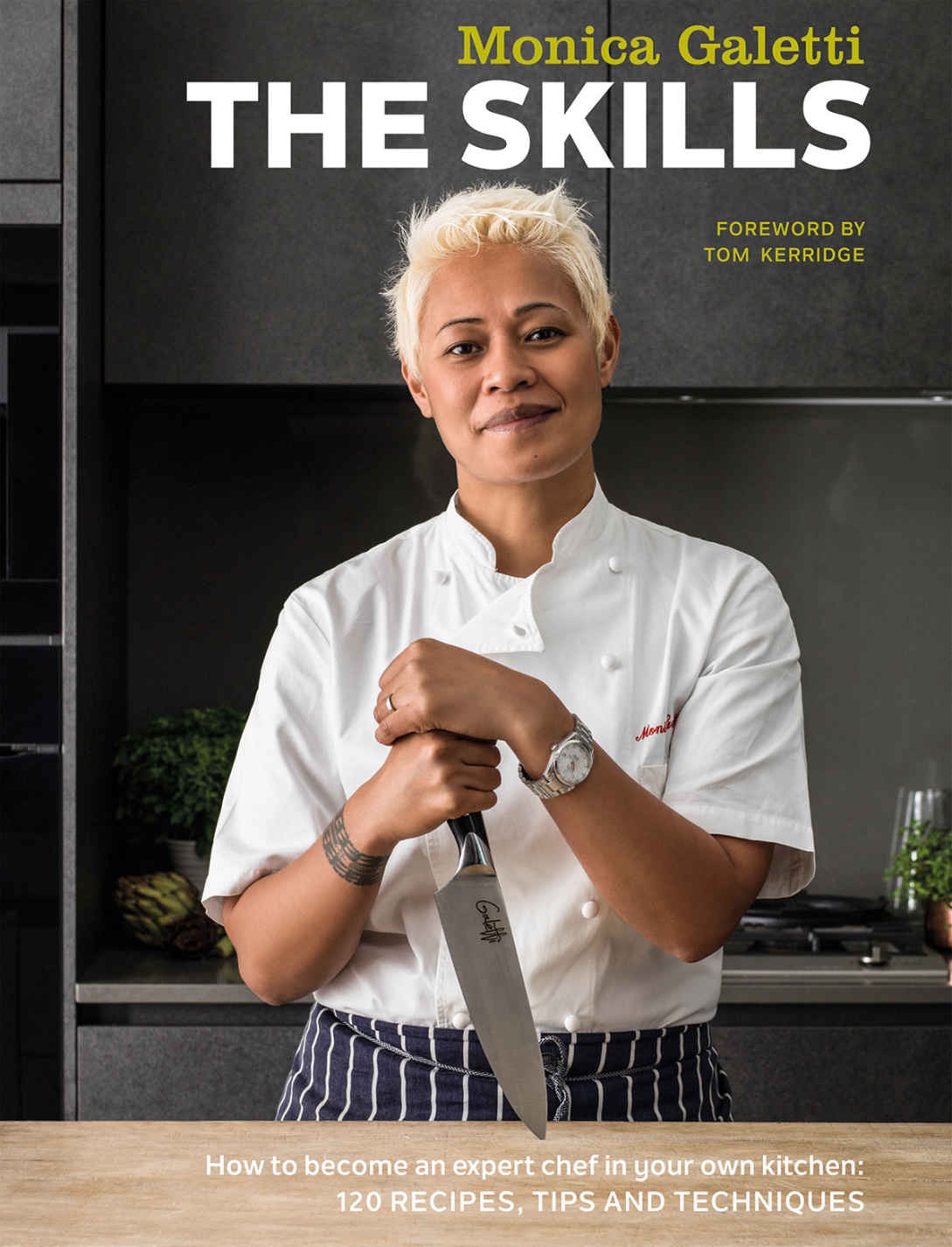 The Skills How To Become An Expert Chef In Your Own Kitchen 120 Recipes Tips And Techniques Monica Galetti