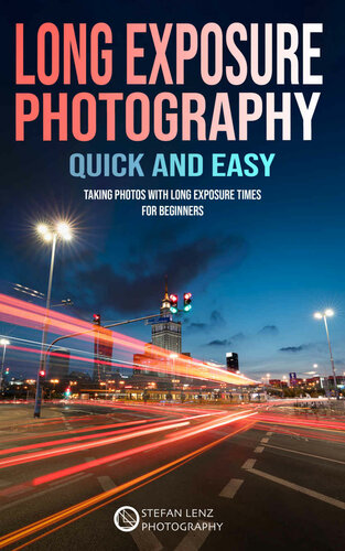 Long Exposure Photography Quick And Easy Taking Photos With Long Exposure Times For Beginners Stefan Lenz