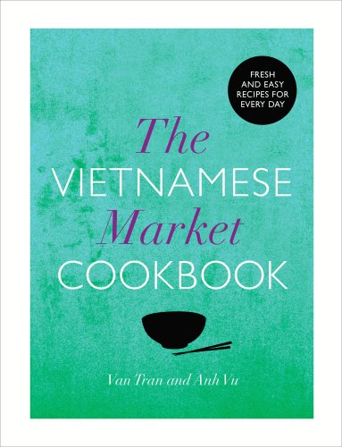 The Vietnamese Market Cookbook Anh Vu Van Tran