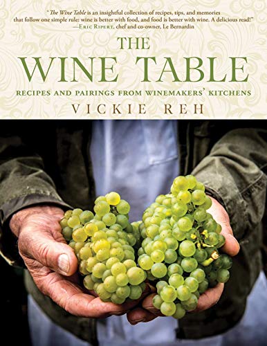 The Wine Table Recipes And Pairings From Winemakers Kitchens Vickie Reh