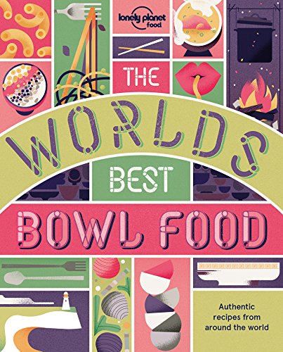 The Worlds Best Bowl Food Where To Find It And How To Make It Lonely Planet