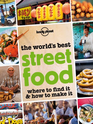 The Worlds Best Street Food Where To Find It How To Make It Lonely Planet