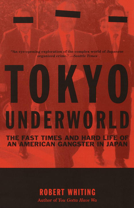 Tokyo Underworld The Fast Times And Hard Life Of An American Gangster In Japan