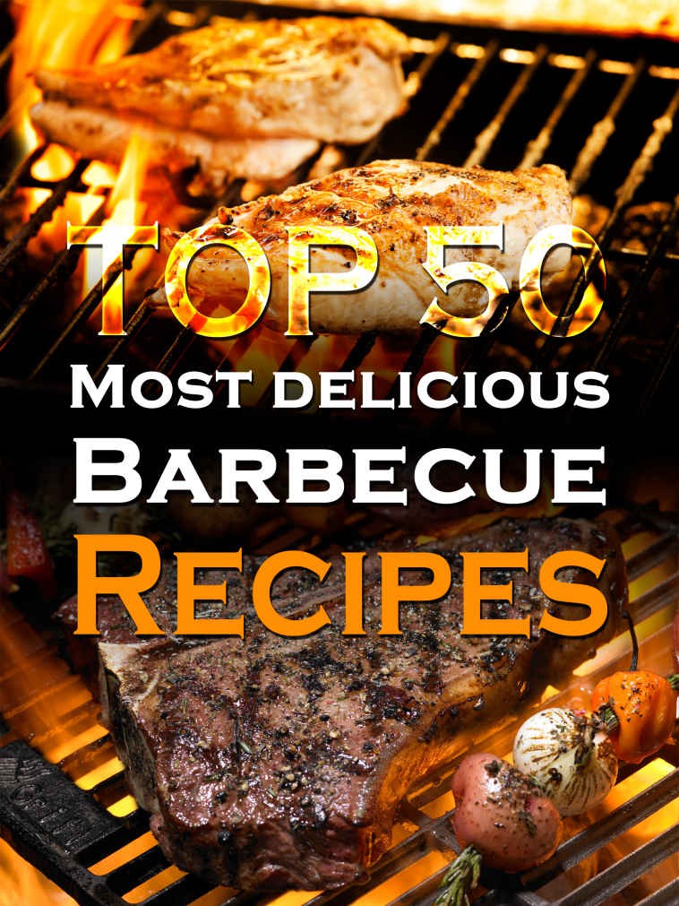 Top 50 Most Delicious Barbecue Recipes Bbq Grilling Cookbook Julie Hatfield