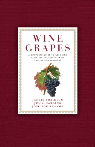 Wine Grapes A Complete Guide To 1368 Vine Varieties Including Their Origins And Flavours