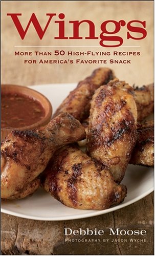 Wings More Than 50 Highflying Recipes For Americas Favorite Snack