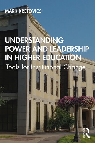 Understanding Power And Leadership In Higher Education Tools For Institutional Change 1st Edition Mark Kretovics