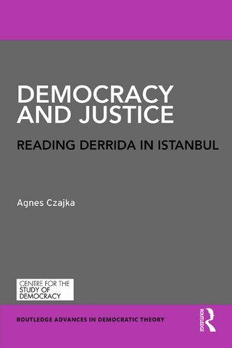 Democracy And Justice Reading Derrida In Istanbul 1st Edition Agnes Czajka