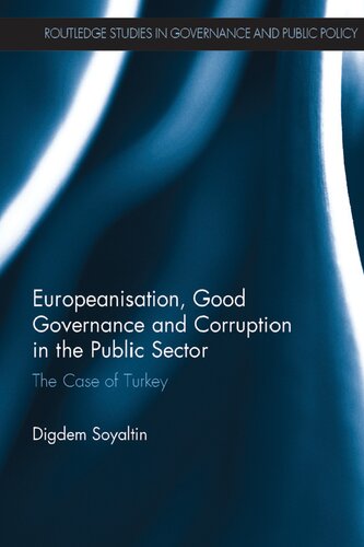 Europeanisation Good Governance And Corruption In The Public Sector The Case Of Turkey 1st Edition Digdem Soyaltin