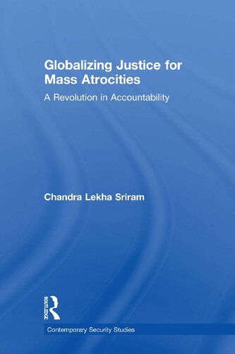 Globalizing Justice For Mass Atrocities A Revolution In Accountability 1st Edition Chandra Lekha Sriram
