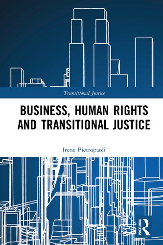 Business Human Rights And Transitional Justice 1st Edition Irene Pietropaoli
