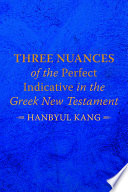 Three Nuances Of The Perfect Indicative In The Greek New Testament Kang