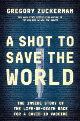 A Shot To Save The World The Inside Story Of The Lifeordeath Race For A Covid19 Vaccine Gregory Zuckerman