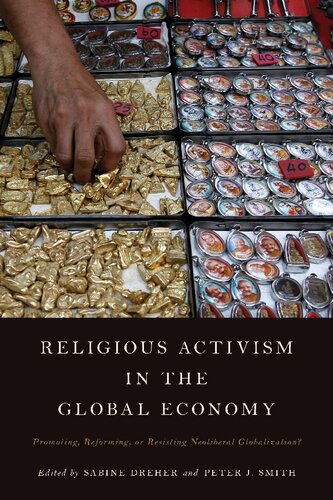 Religious Activism In The Global Economy Promoting Reforming Or Resisting Neoliberal Globalization Sabine Dreher Editor