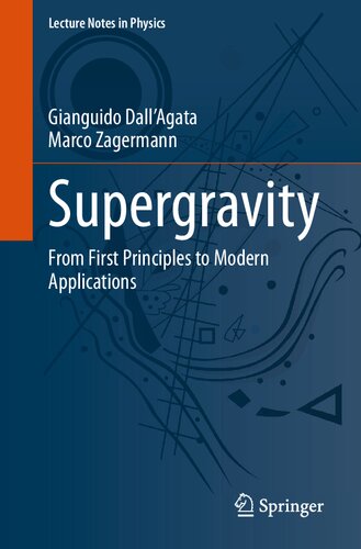 Supergravity From First Principles To Modern Applications Gianguido Dallagata