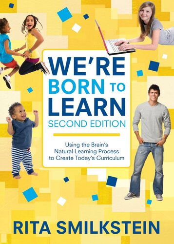 Were Born To Learn Using The Brains Natural Learning Process To Create Todays Curriculum Second Edition Rita Smilkstein