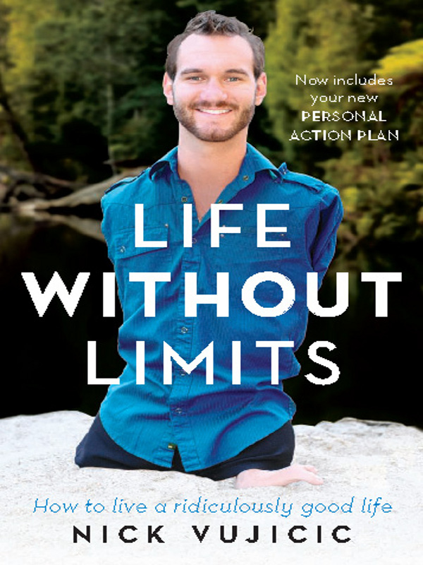 Life Without Limits How To Live A Ridiculously Good Life Nick Vujicic