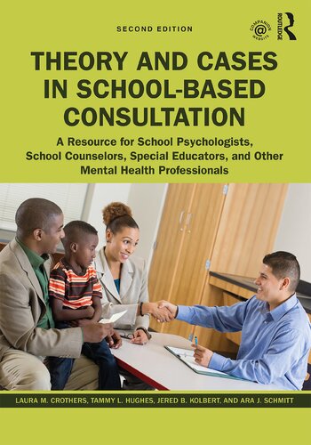 Theory And Cases In Schoolbased Consultation A Resource For School Psychologists School Counselors Special Educators And Other Mental Health Professionals 2nd Edition Laura M Crothers