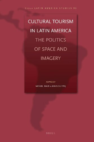 Cultural Tourism In Latin America The Politics Of Space And Imagery Michiel Baud