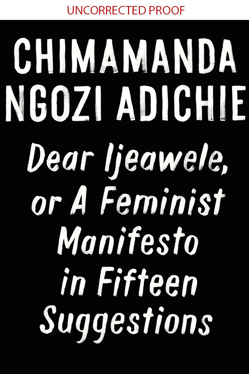 Dear Ijeawele Or A Feminist Manifesto In Fifteen Suggestions Chimamanda Ngozi Adichie