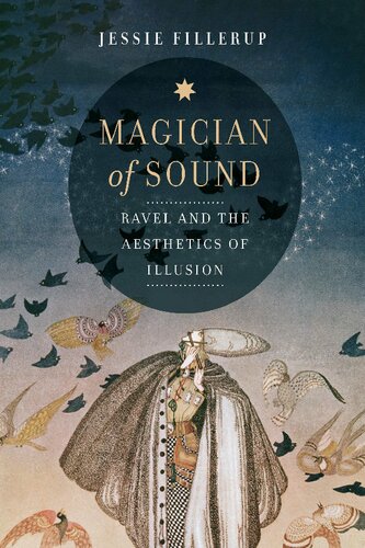 Magician Of Sound Ravel And The Aesthetics Of Illusion 1st Edition Jessie Fillerup