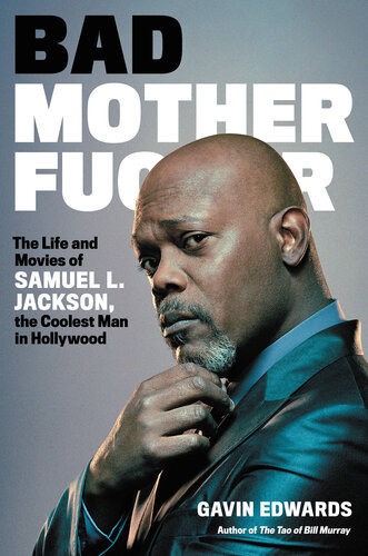 Bad Motherfucker The Life And Movies Of Samuel L Jackson The Coolest Man In Hollywood Gavin Edwards