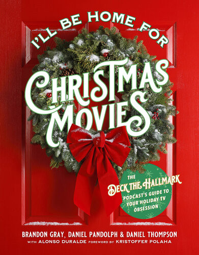 Ill Be Home For Christmas Movies The Deck The Hallmark Podcasts Guide To Your Holiday Tv Obsession Brandon Gray Daniel Pandolph Daniel Thompson Alonso Durald Kristoffer Polaha