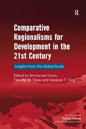 Comparative Regionalisms For Development In The 21st Century Insights From The Global South 1st Edition Timothy M Shaw
