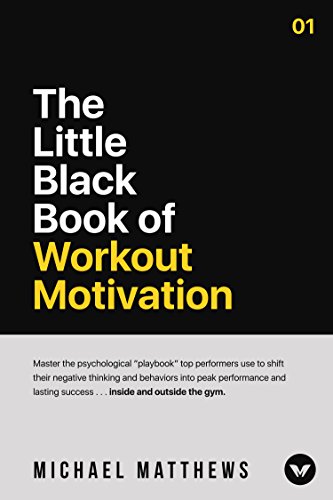 The Little Black Book Of Workout Motivation 1st Edition Michael Matthews