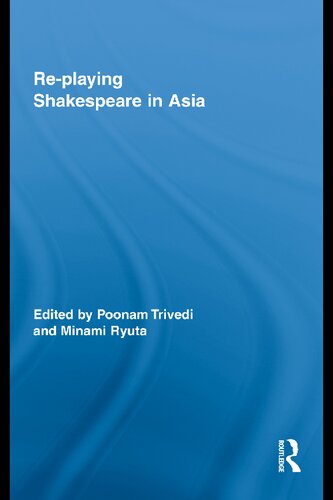Replaying Shakespeare In Asia 1st Edition Poonam Trivedi Editor