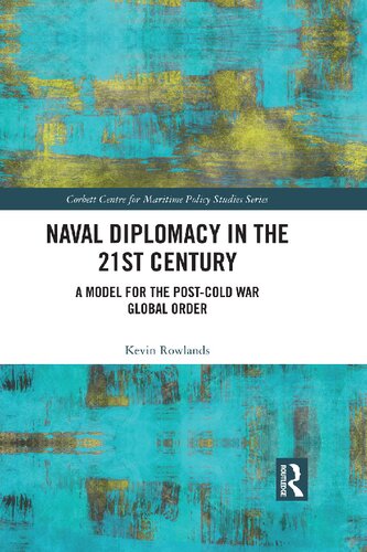Naval Diplomacy In 21st Century A Model For The Postcold War Global Order 1st Edition Kevin Rowlands