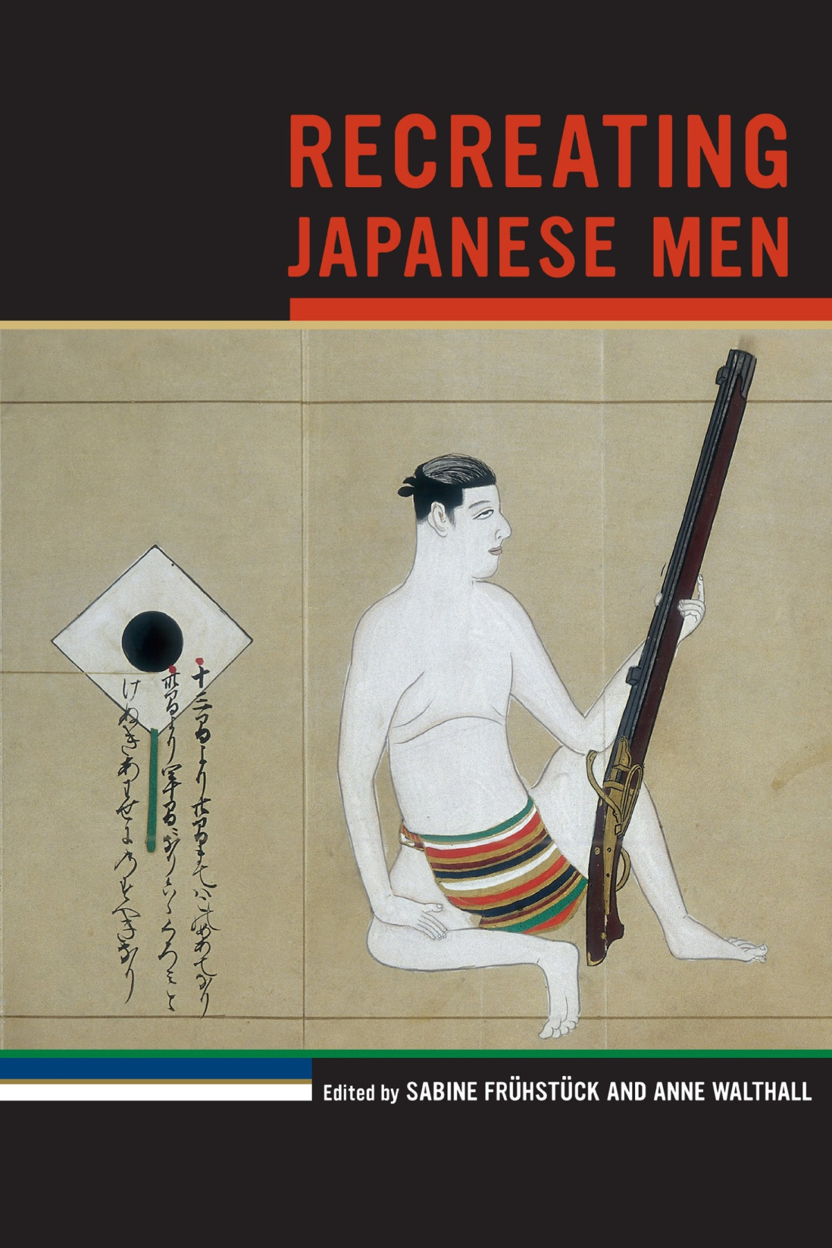 Recreating Japanese Men Sabine Frhstck Anne Walthall Editors