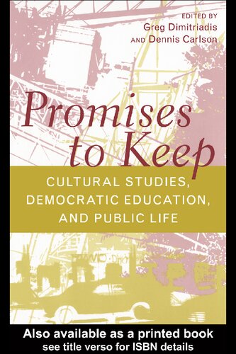 Promises To Keep Cultural Studies Democratic Education And Public Life Greg Dimitriadis Editor