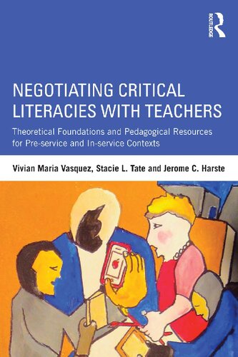 Negotiating Critical Literacies With Teachers Theoretical Foundations And Pedagogical Resources For Preservice And Inservice Contexts 1st Edition Vivian Maria Vasquez