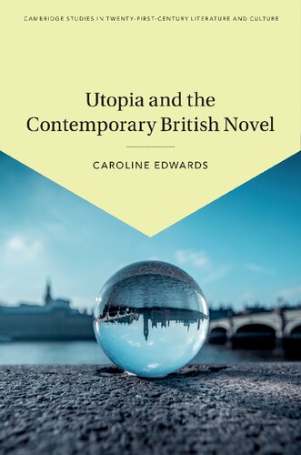Utopia And The Contemporary British Novel Caroline Edwards