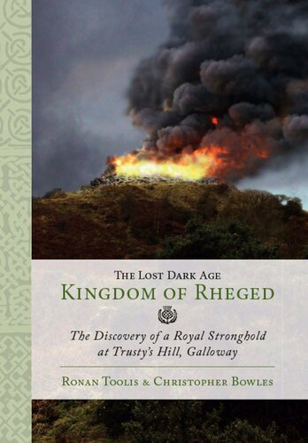 The Lost Dark Age Kingdom Of Rheged The Discovery Of A Royal Stronghold At Trustys Hill Galloway 1st Edition Ronan Toolis