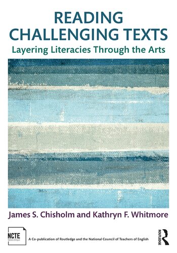 Reading Challenging Texts Layering Literacies Through The Arts 1st Edition James S Chisholm