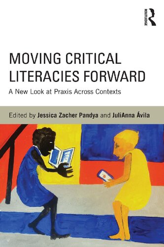 Moving Critical Literacies Forward A New Look At Praxis Across Contexts 1st Edition Jessica Pandya Julianna Vila